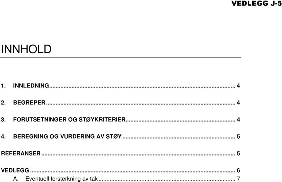 BEREGNING OG VURDERING AV STØY... 5 REFERANSER.