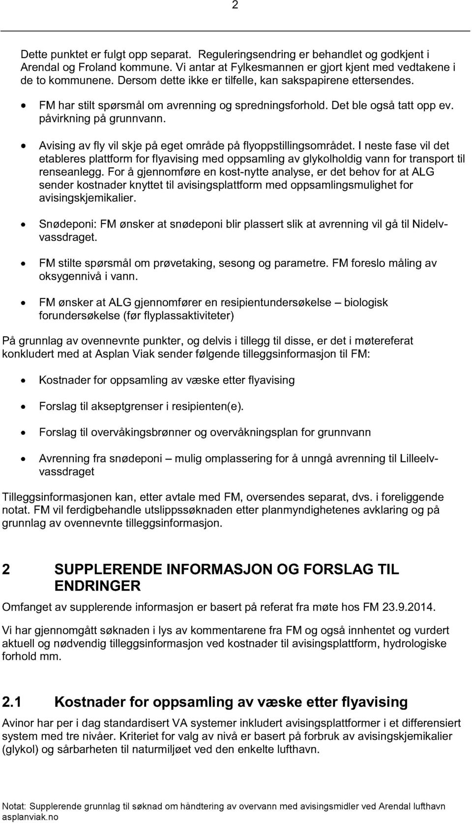 Avising av fly vil skje på eget område på flyoppstillingsområdet. I neste fase vil det etableres plattform for flyavising med oppsamling av glykolholdig vann for transport til renseanlegg.