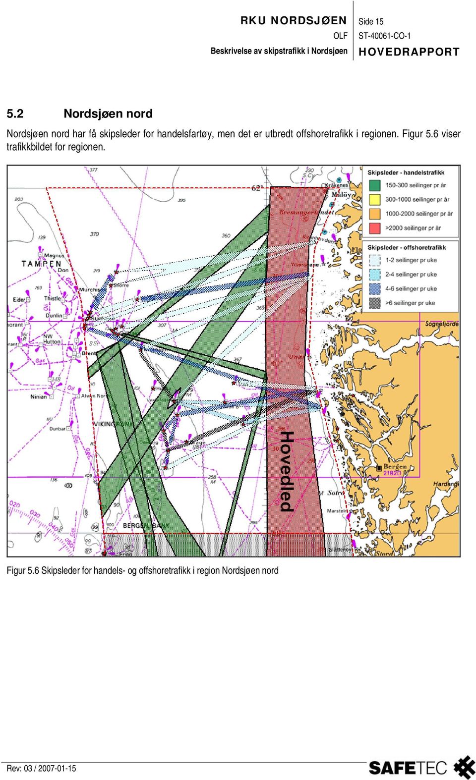 handelsfartøy, men det er utbredt offshoretrafikk i regionen.