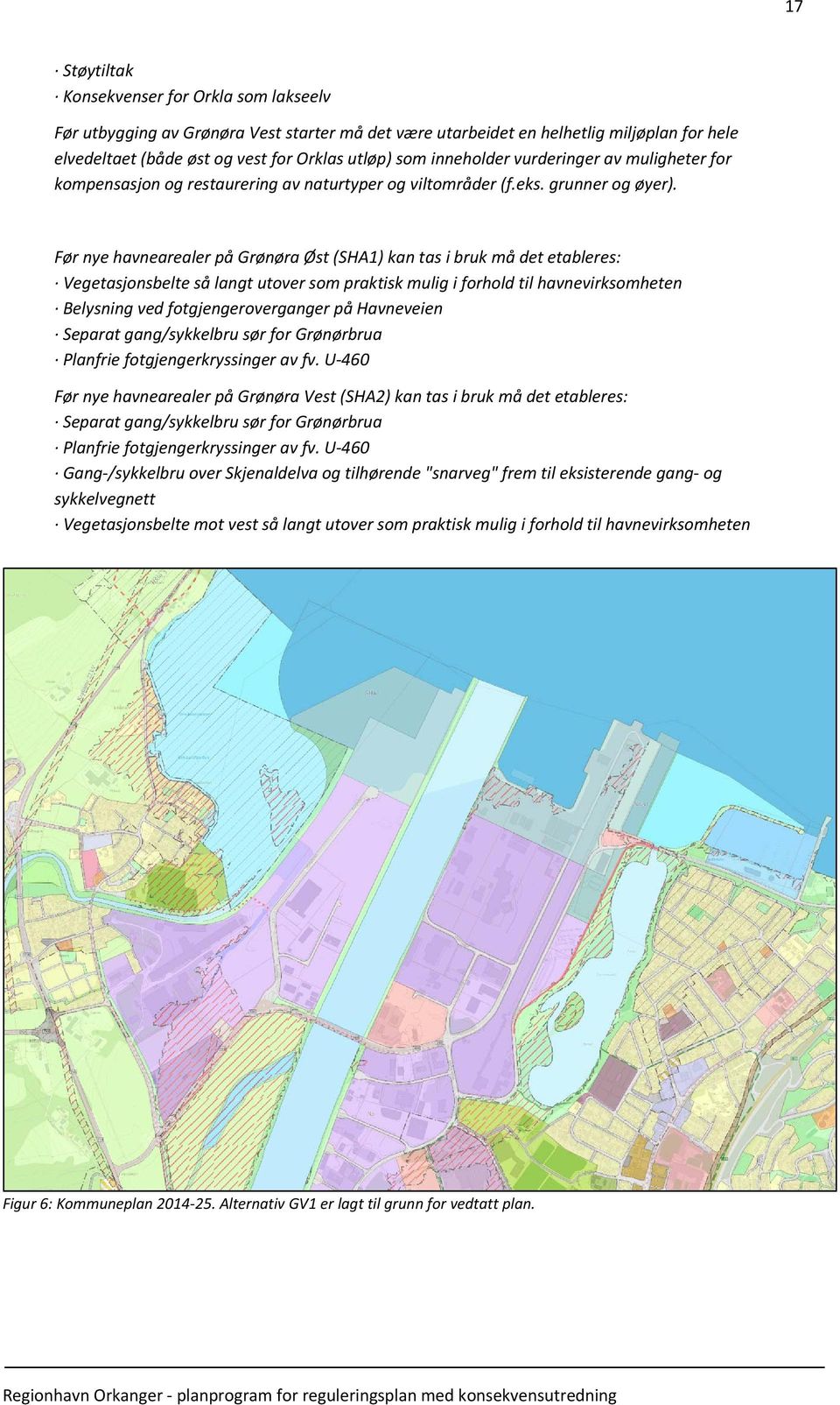 Før nye havnearealer på Grønøra Øst (SHA1) kan tas i bruk må det etableres: Vegetasjonsbelte så langt utover som praktisk mulig i forhold til havnevirksomheten Belysning ved fotgjengeroverganger på