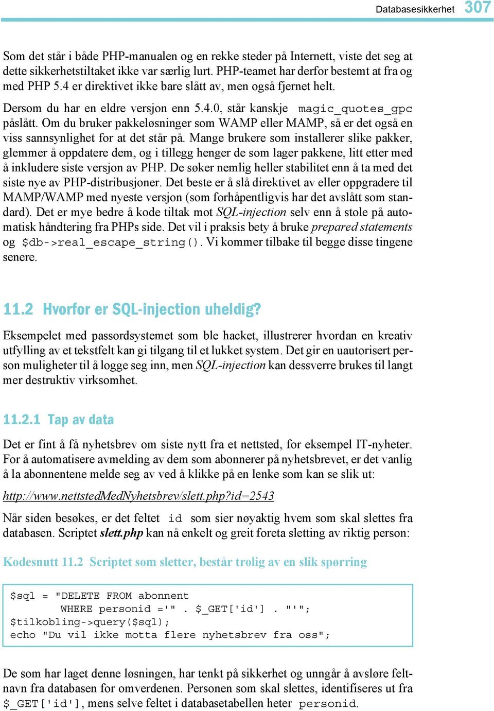 Om du bruker pakkeløsninger som WAMP eller MAMP, så er det også en viss sannsynlighet for at det står på.