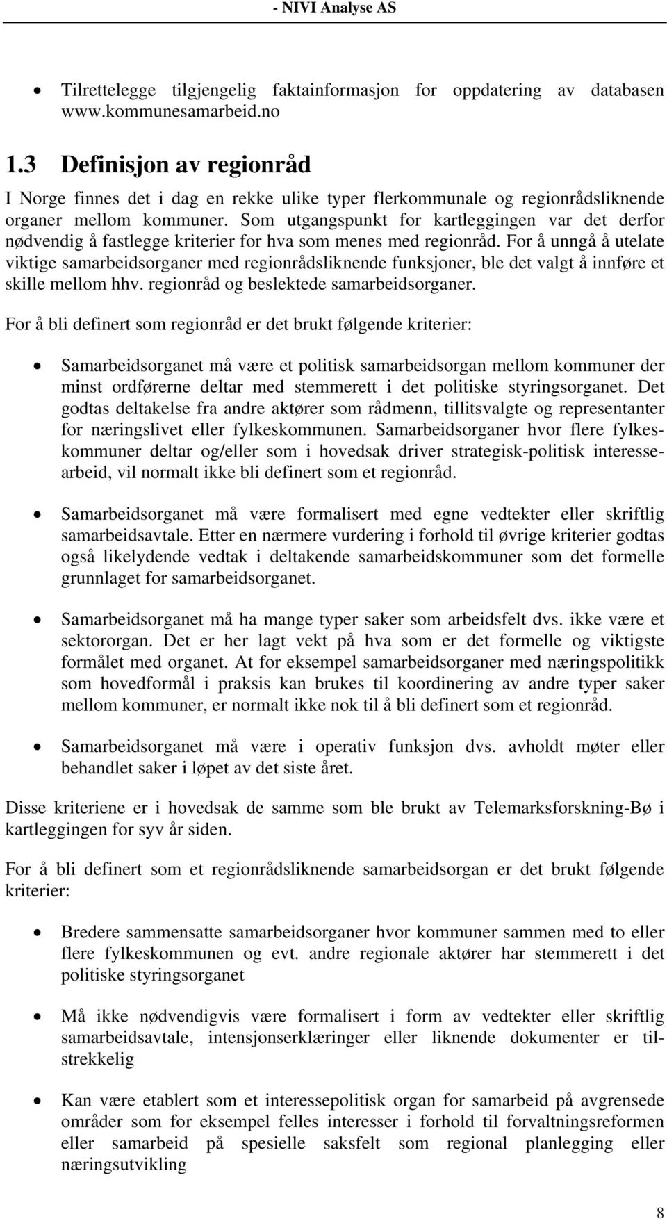 Som utgangspunkt for kartleggingen var det derfor nødvendig å fastlegge kriterier for hva som menes med regionråd.