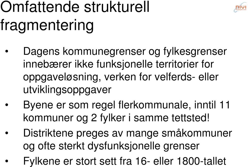 er som regel flerkommunale, inntil 11 kommuner og 2 fylker i samme tettsted!