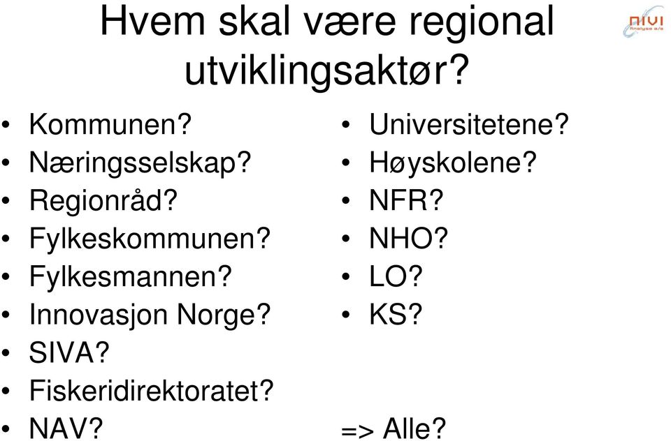 Fylkesmannen? Innovasjon Norge? SIVA?