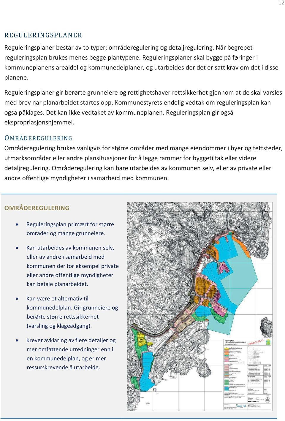 Reguleringsplaner gir berørte grunneiere og rettighetshaver rettsikkerhet gjennom at de skal varsles med brev når planarbeidet startes opp.