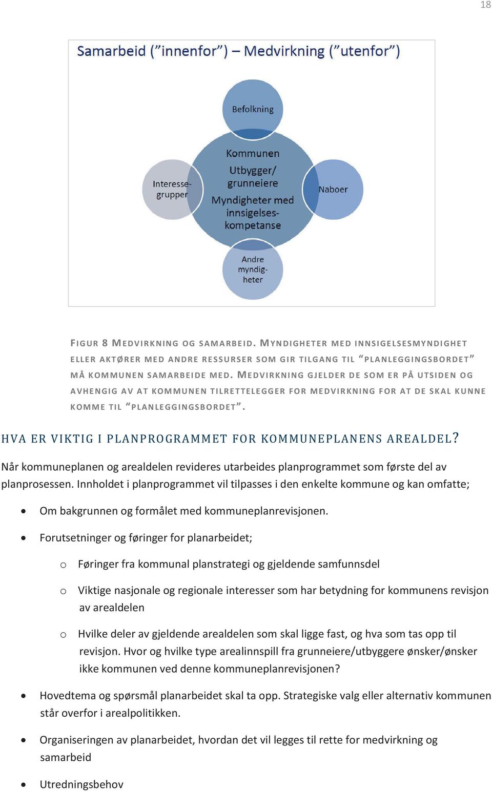 HVA ER VIKTIG I PLANPROGRAMMET FOR KOMMUNEPLANENS AREALDEL? Når kommuneplanen og arealdelen revideres utarbeides planprogrammet som første del av planprosessen.