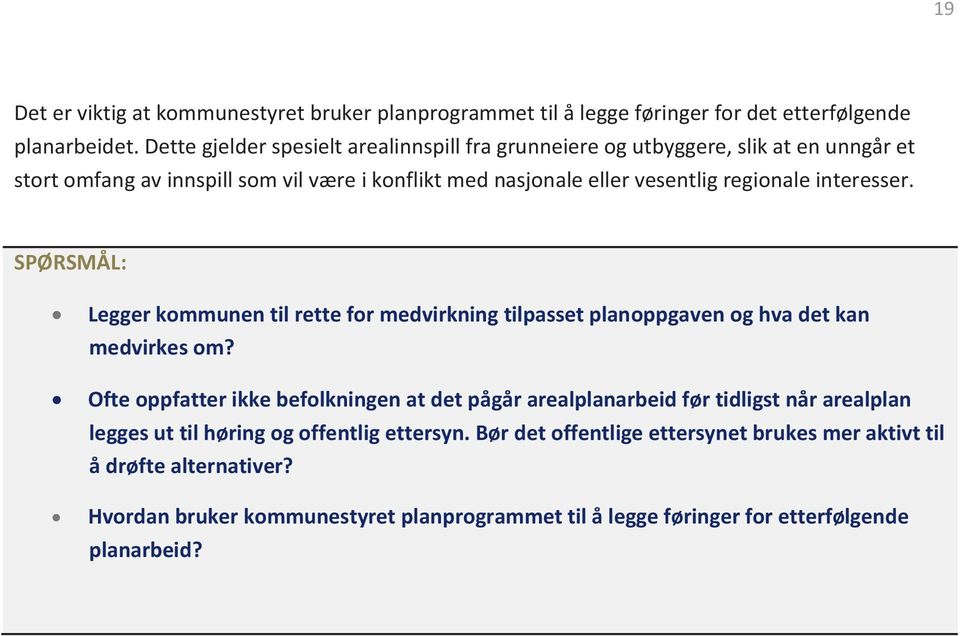 interesser. SPØRSMÅL: Legger kommunen til rette for medvirkning tilpasset planoppgaven og hva det kan medvirkes om?