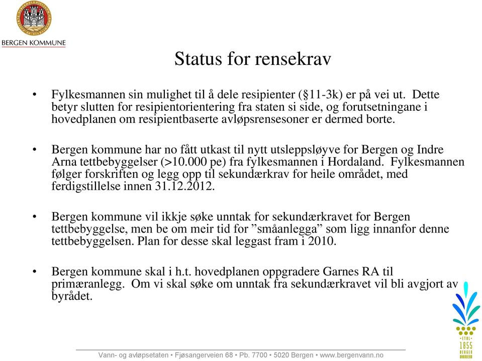 Bergen kommune har no fått utkast til nytt utsleppsløyve for Bergen og Indre Arna tettbebyggelser (>10.000 pe) fra fylkesmannen i Hordaland.