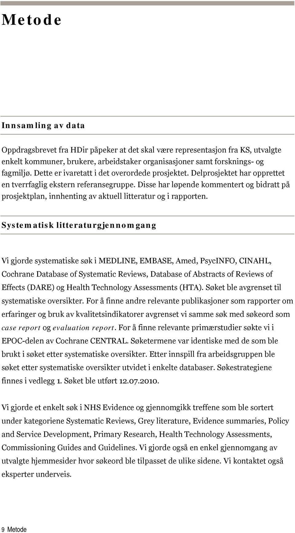 Disse har løpende kommentert og bidratt på prosjektplan, innhenting av aktuell litteratur og i rapporten.