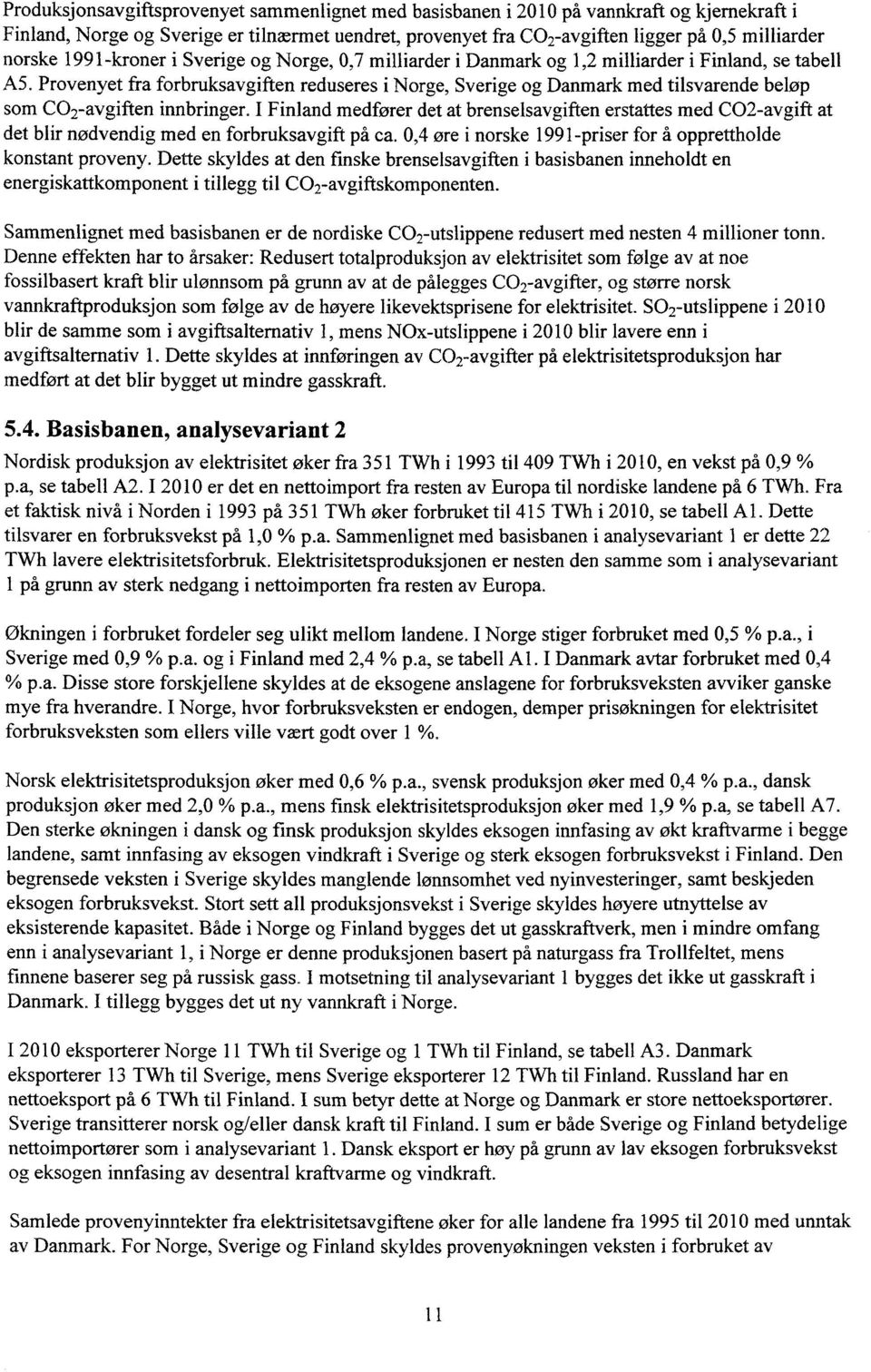 Provenyet fra forbruksavgiften reduseres i Norge, Sverige og Danmark med tilsvarende beløp som CO-avgiften innbringer.