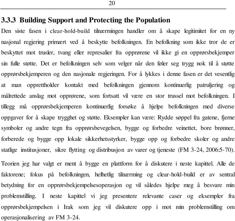 Det er befolkningen selv som velger når den føler seg trygg nok til å støtte opprørsbekjemperen og den nasjonale regjeringen.