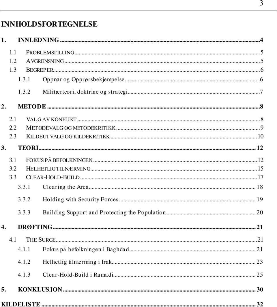 .. 15 3.3 CLEAR-HOLD-BUILD... 17 3.3.1 Clearing the Area... 18 3.3.2 Holding with Security Forces... 19 3.3.3 Building Support and Protecting the Population... 20 4. DRØFTING... 21 4.