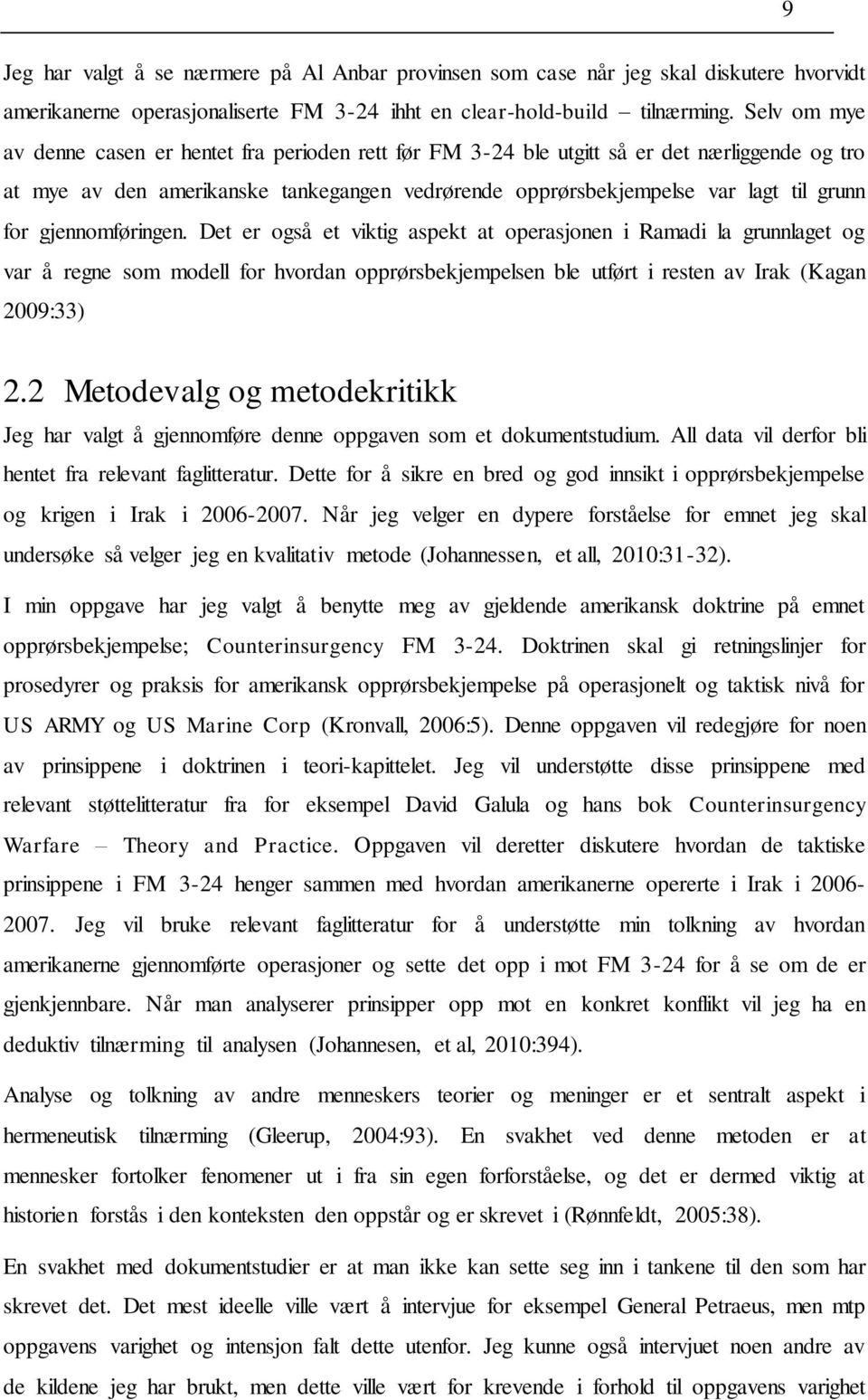 gjennomføringen. Det er også et viktig aspekt at operasjonen i Ramadi la grunnlaget og var å regne som modell for hvordan opprørsbekjempelsen ble utført i resten av Irak (Kagan 2009:33) 2.