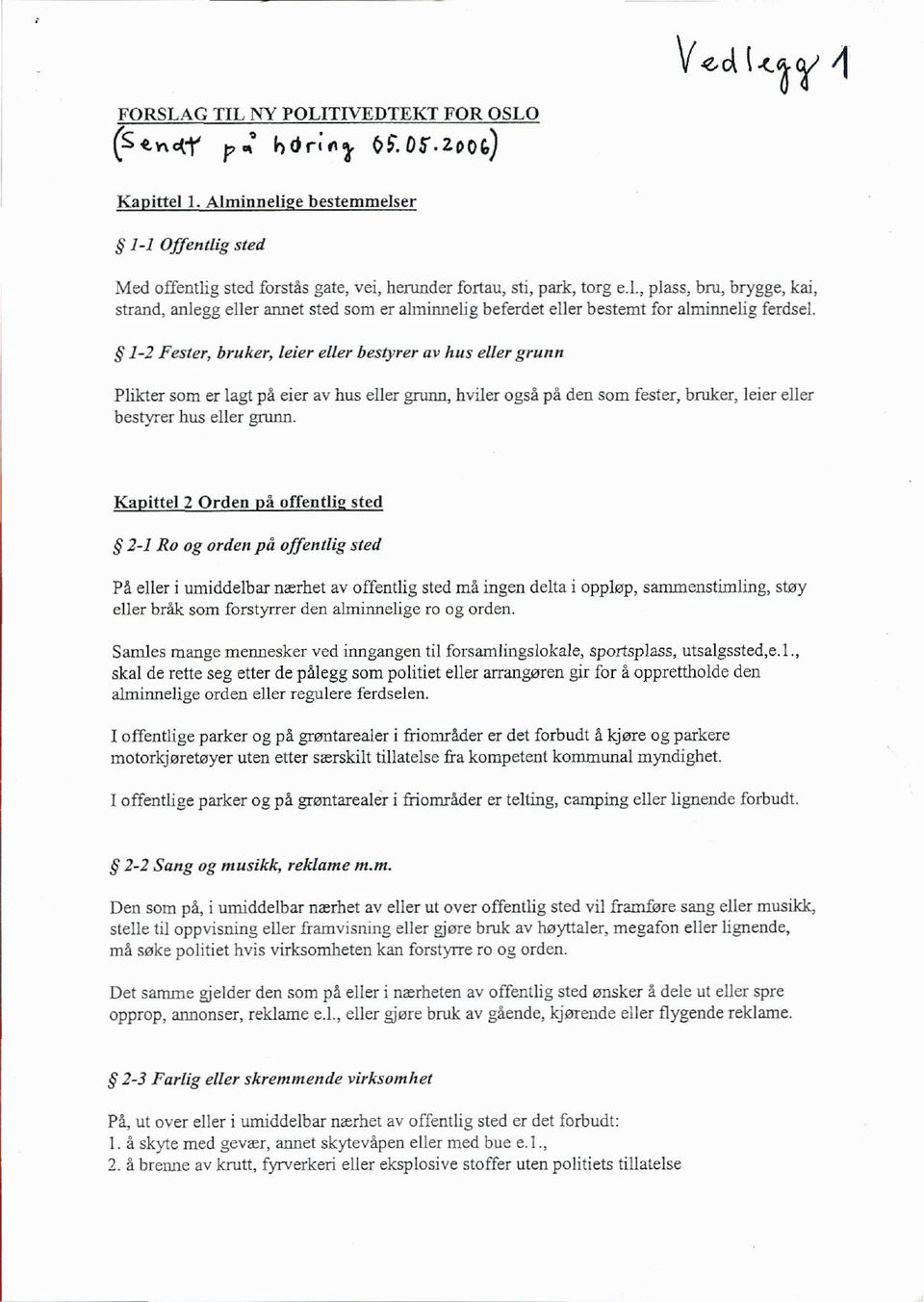 1-2 Fester, bruker, leier eller bestyrer av hus eller grunn Plikter som er lagt på eier av hus eller grunn, hviler også på den som fester, bruker, leier eller bestyrer hus eller grunn.