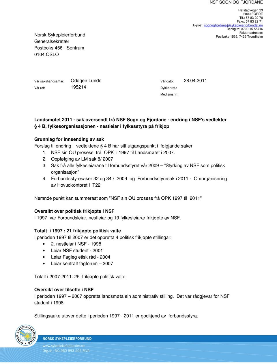 : Landsmøtet 2011 - sak oversendt frå NSF Sogn og Fjordane - endring i NSF's vedtekter 4 B, fylkesorganisasjonen - nestleiar i fylkesstyra på frikjøp Grunnlag for innsending av sak Forslag til