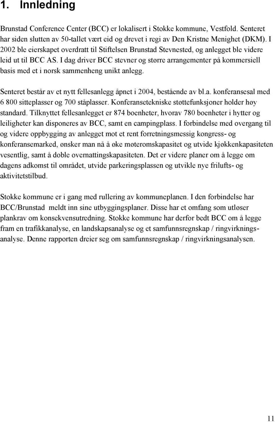 I dag driver BCC stevner og større arrangementer på kommersiell basis med et i norsk sammenheng unikt anlegg. Senteret består av et nytt fellesanlegg åpnet i 2004, bestående av bl.a. konferansesal med 6 800 sitteplasser og 700 ståplasser.