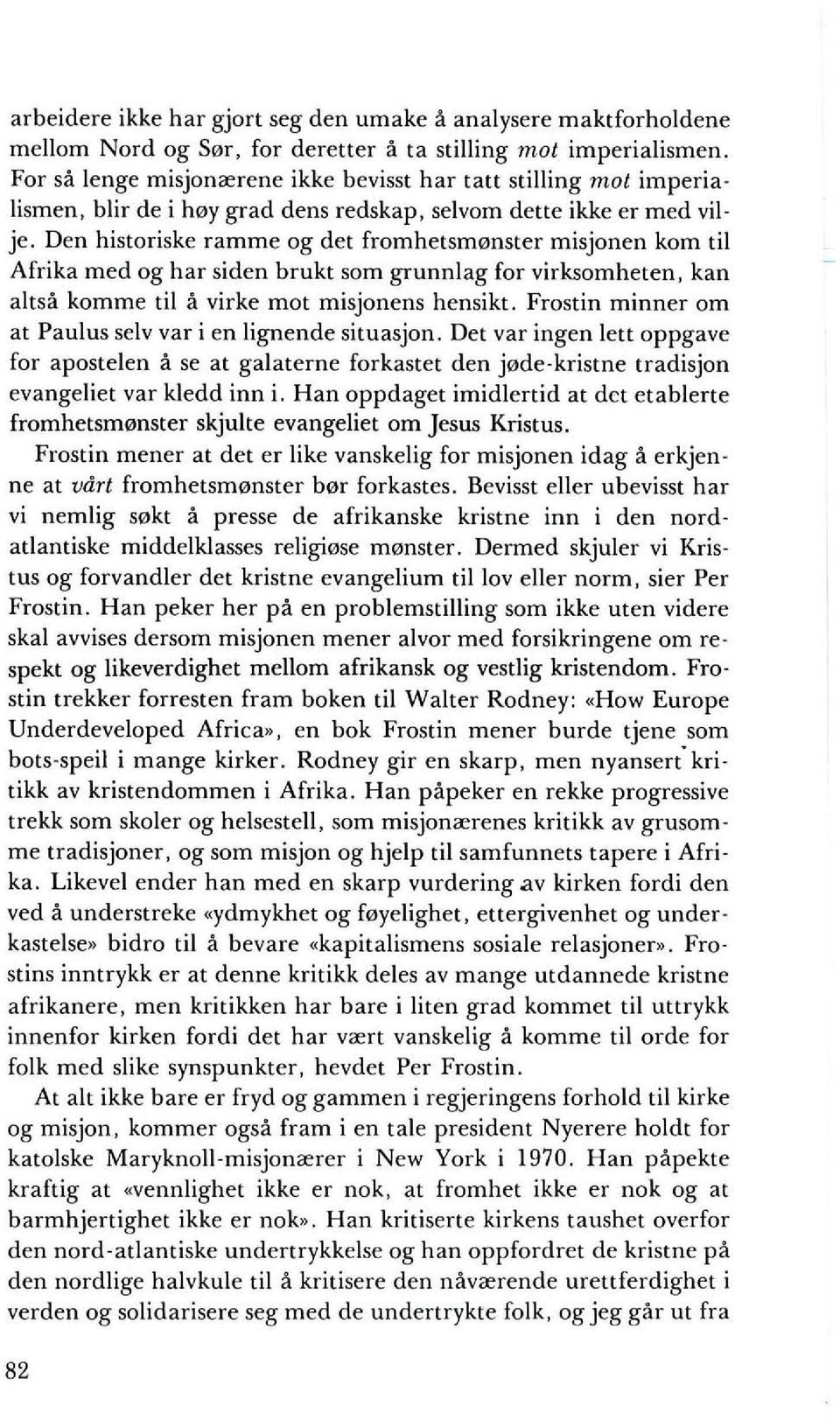 Den historiske ramme og det fromhetsmonster misjonen kom til Afrika med og har siden brukt som grunnlag for virksomheten, kan altsa komme til a virke mot misjonens hensikt.