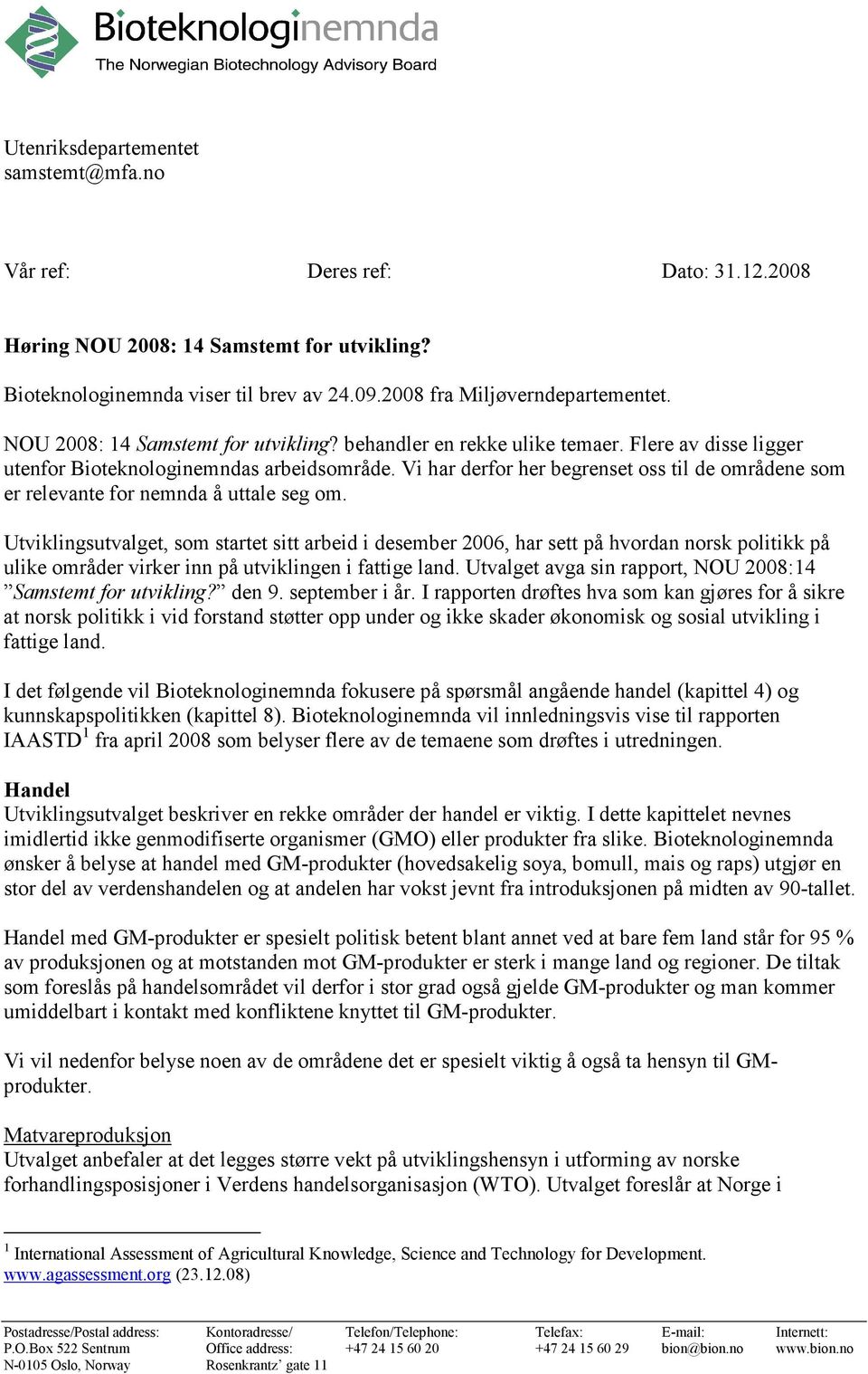 Vi har derfor her begrenset oss til de områdene som er relevante for nemnda å uttale seg om.