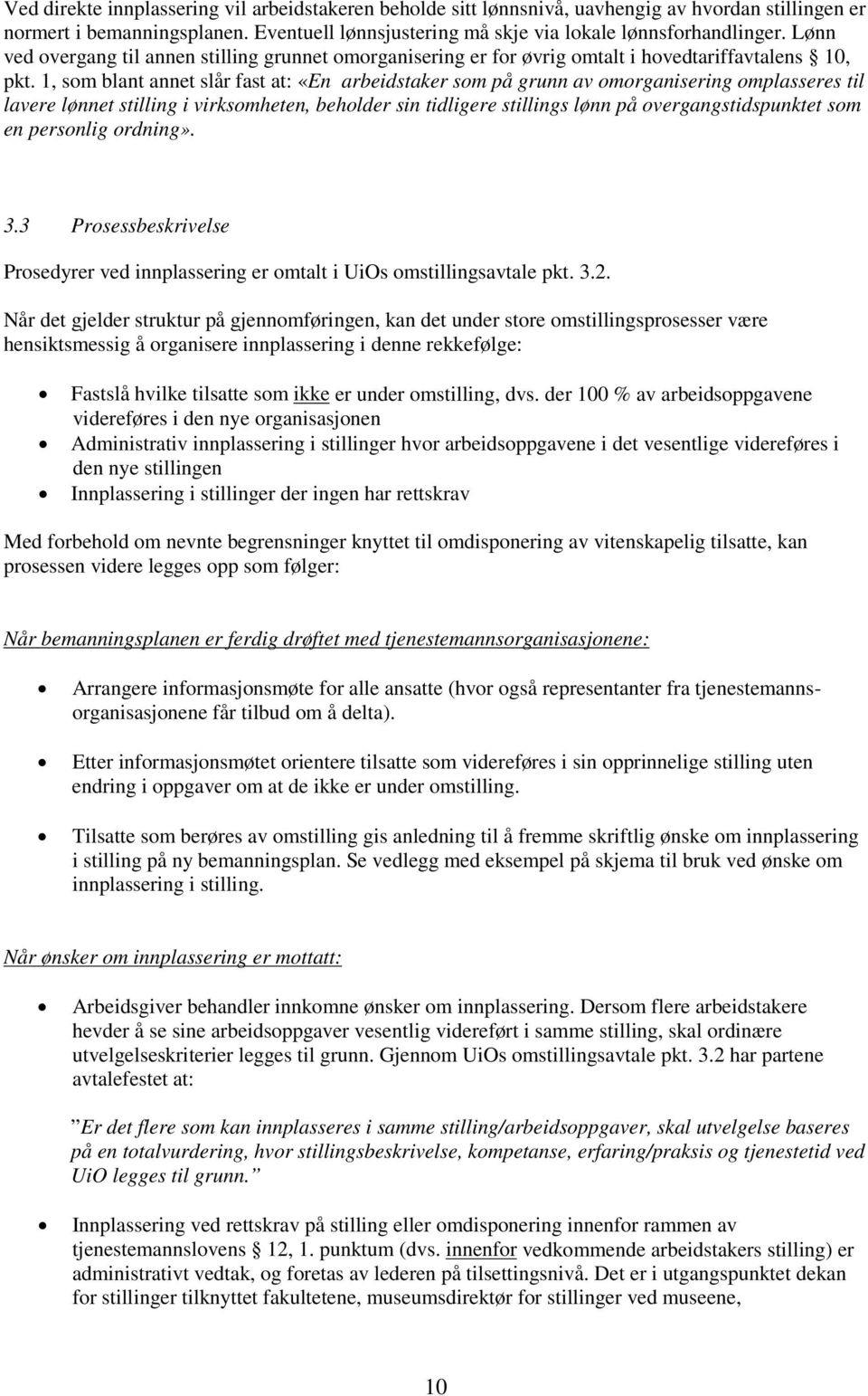 1, som blant annet slår fast at: «En arbeidstaker som på grunn av omorganisering omplasseres til lavere lønnet stilling i virksomheten, beholder sin tidligere stillings lønn på overgangstidspunktet