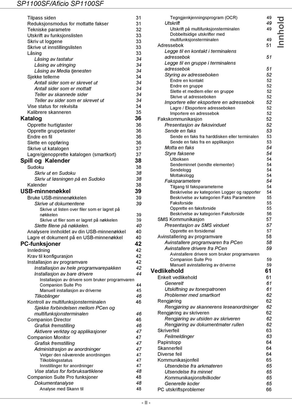 status for rekvisita 34 Kalibrere skanneren 35 Katalog 36 Opprette hurtigtaster 36 Opprette gruppetaster 36 Endre en fil 36 Slette en oppføring 36 Skrive ut katalogen 37 Lagre/gjenopprette katalogen