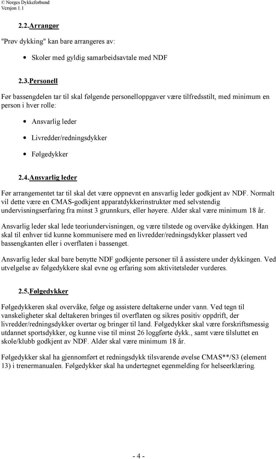 Ansvarlig leder Før arrangementet tar til skal det være oppnevnt en ansvarlig leder godkjent av NDF.