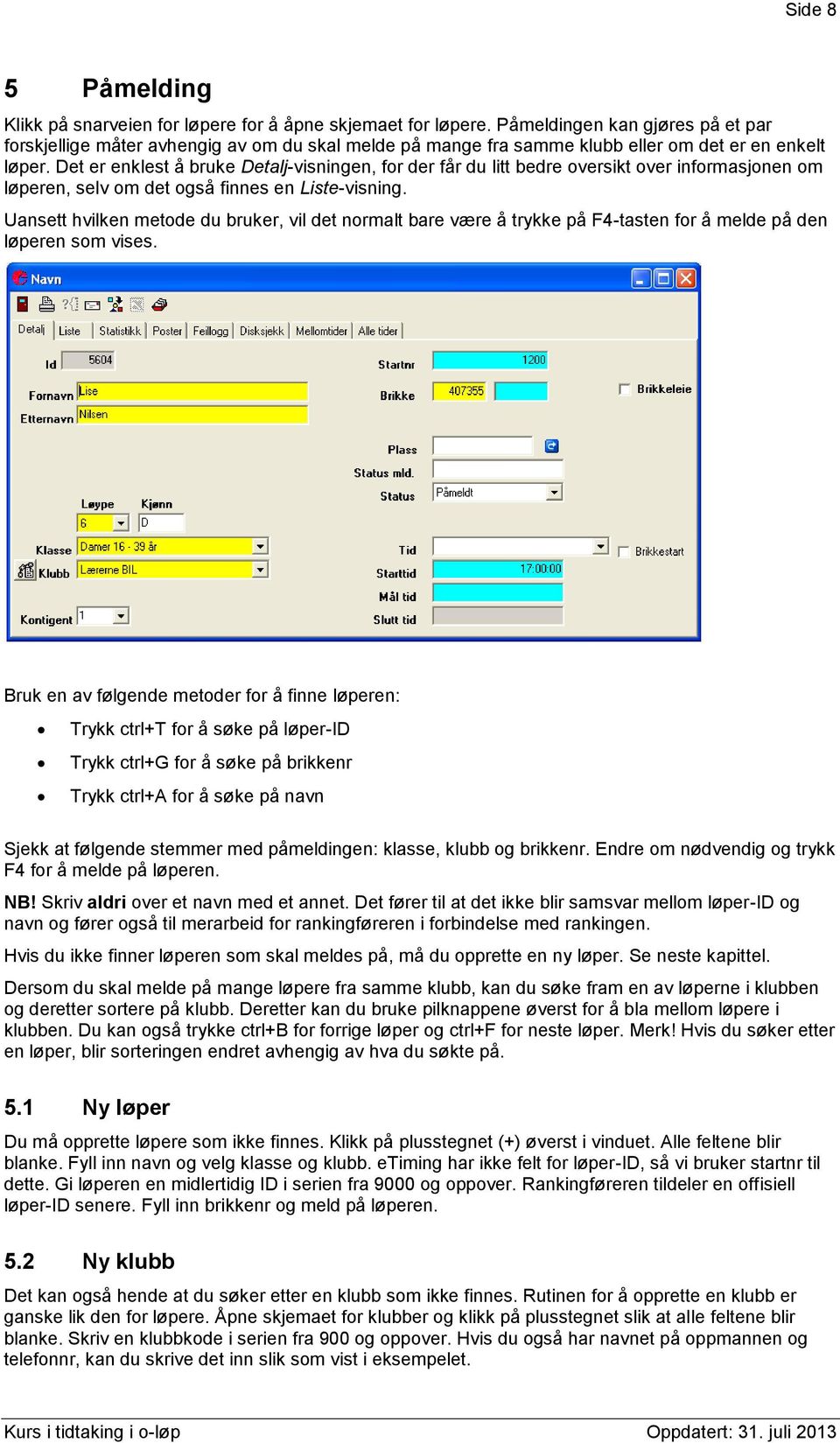 Det er enklest å bruke Detalj-visningen, for der får du litt bedre oversikt over informasjonen om løperen, selv om det også finnes en Liste-visning.