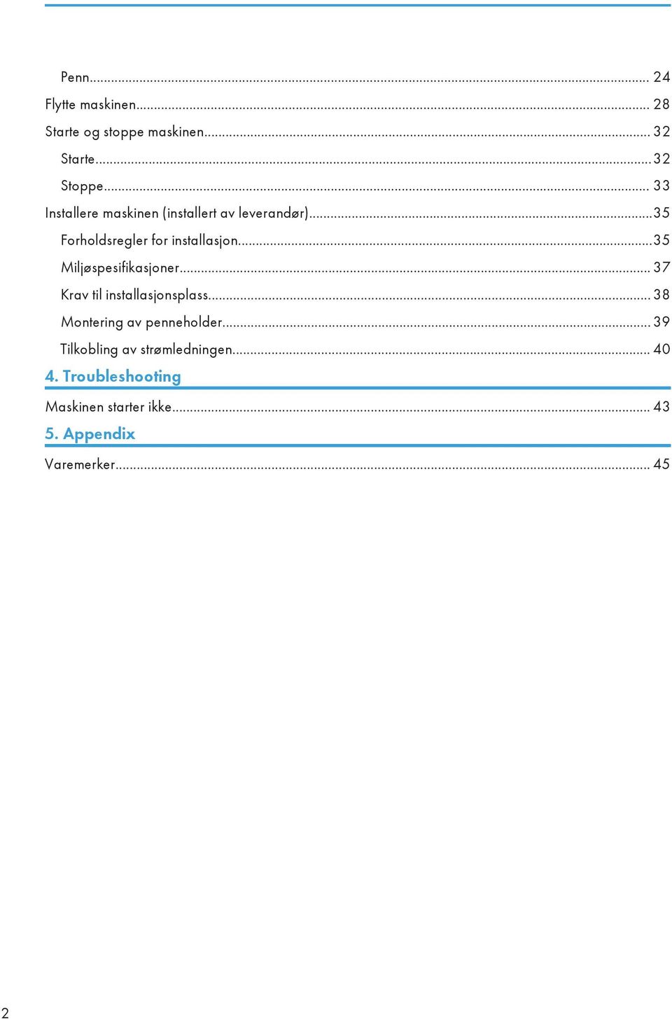 ..35 Miljøspesifikasjoner... 37 Krav til installasjonsplass... 38 Montering av penneholder.