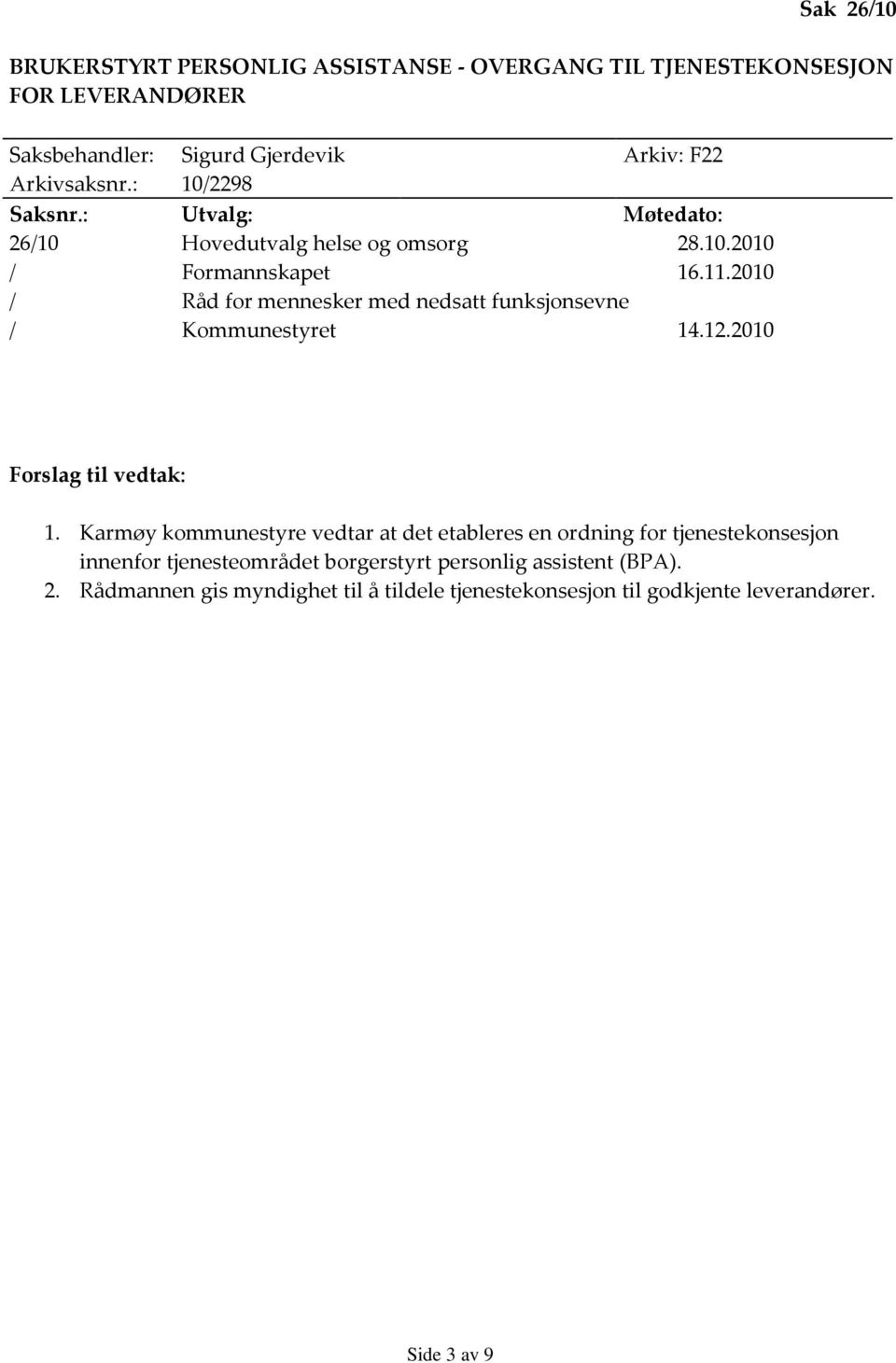 2010 / Råd for mennesker med nedsatt funksjonsevne / Kommunestyret 14.12.2010 Forslag til vedtak: 1.