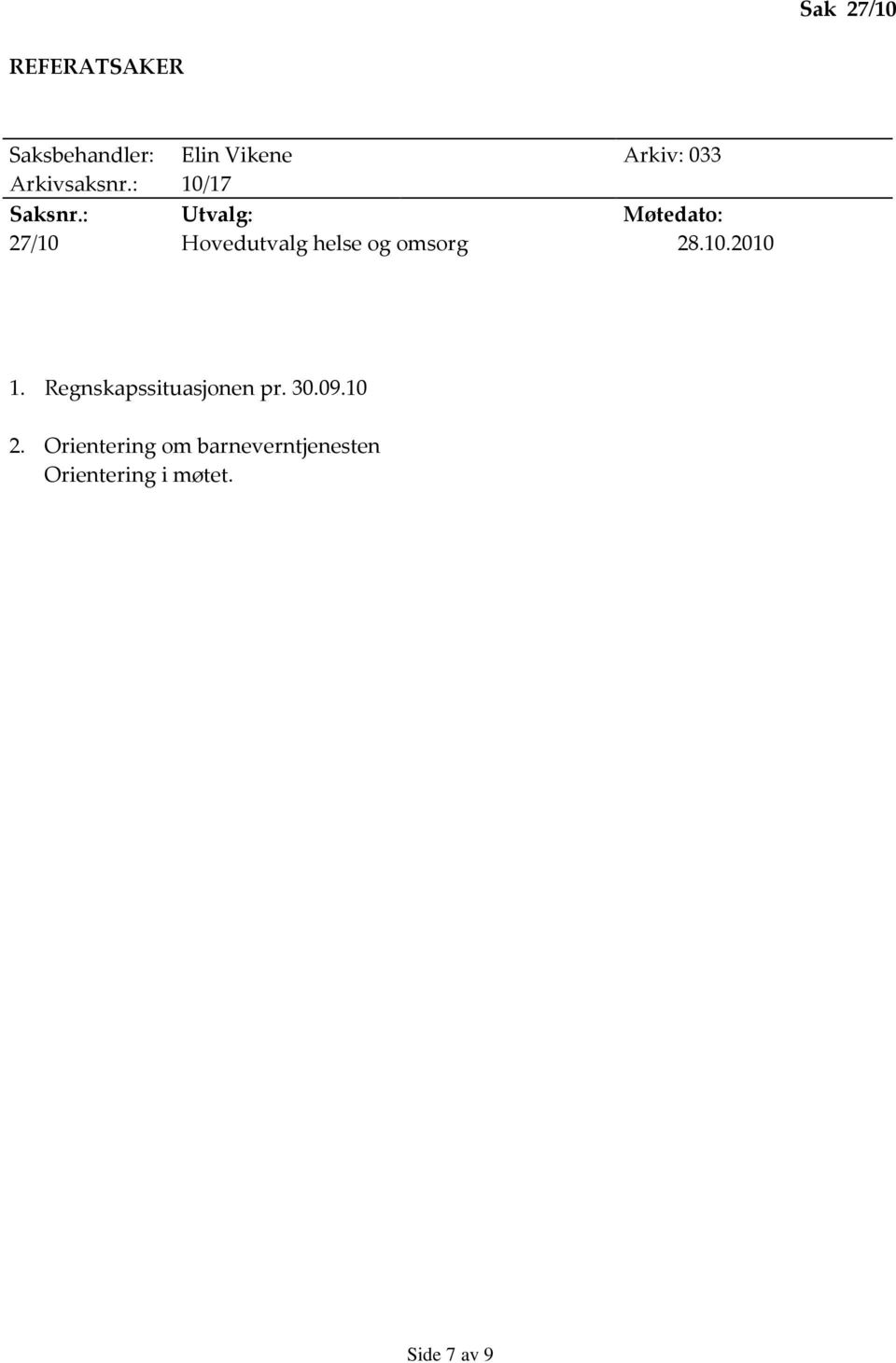 : Utvalg: Møtedato: 27/10 Hovedutvalg helse og omsorg 28.10.2010 1.