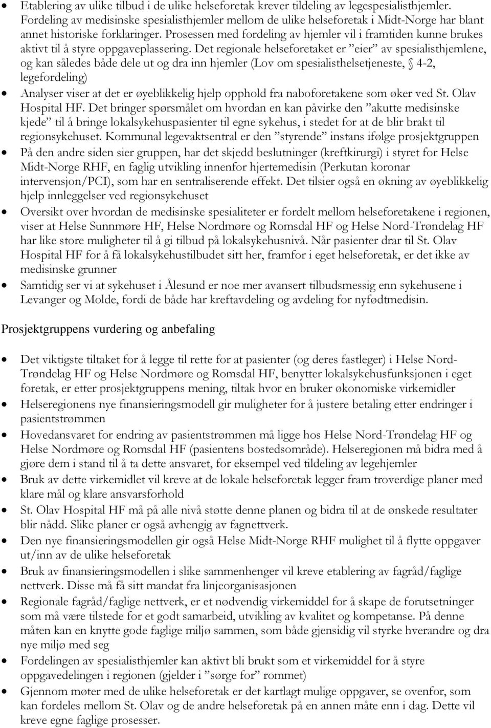 Prosessen med fordeling av hjemler vil i framtiden kunne brukes aktivt til å styre oppgaveplassering.