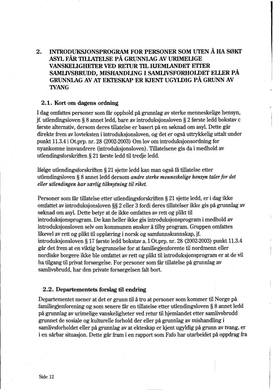 utlendingsloven 8 annet ledd, bare av introduksjonsloven 2 første ledd bokstav c første alternativ, dersom deres tillatelse er basert på en søknad om asyl.