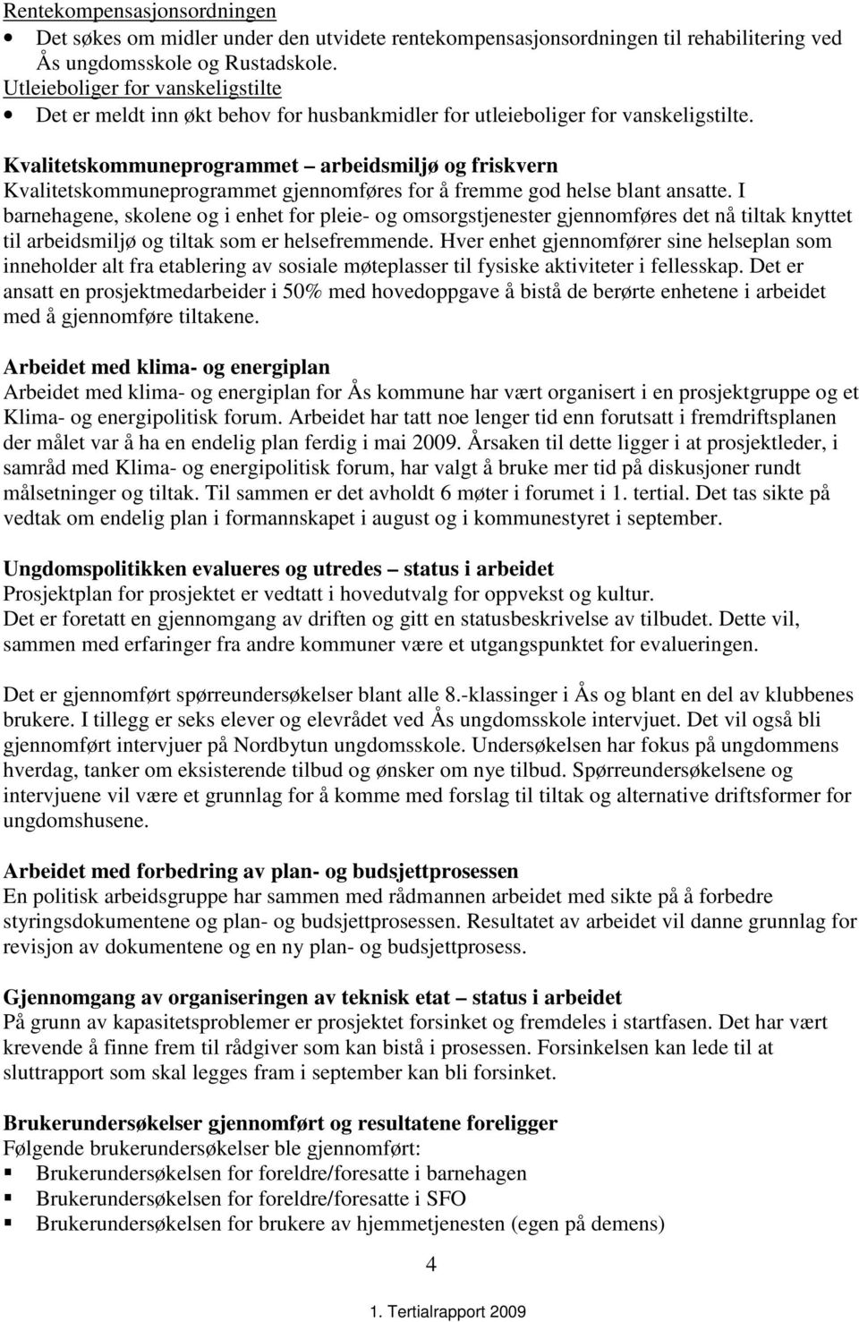 Kvalitetskommuneprogrammet arbeidsmiljø og friskvern Kvalitetskommuneprogrammet gjennomføres for å fremme god helse blant ansatte.