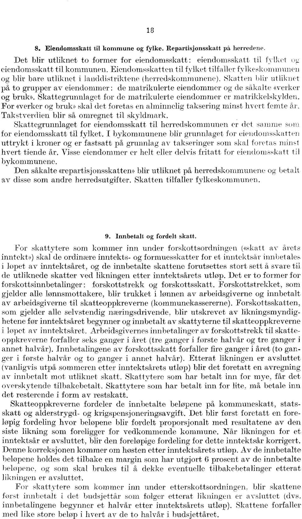 Skatten Nir utliknet på to grupper av eiendommer : de matrikulerte eiendommer og de såkalte «verker og bruk». Skattegrunnlaget for de matrikulerte eiendommer er matrikkelskylden.