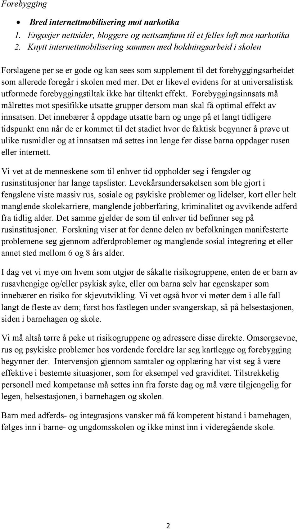 Det er likevel evidens for at universalistisk utformede forebyggingstiltak ikke har tiltenkt effekt.