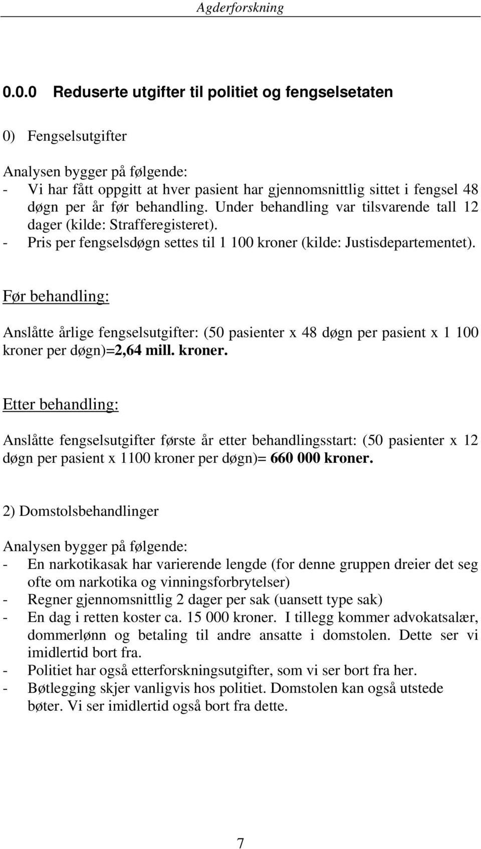 Før behandling: Anslåtte årlige fengselsutgifter: (50 pasienter x 48 døgn per pasient x 1 100 kroner 