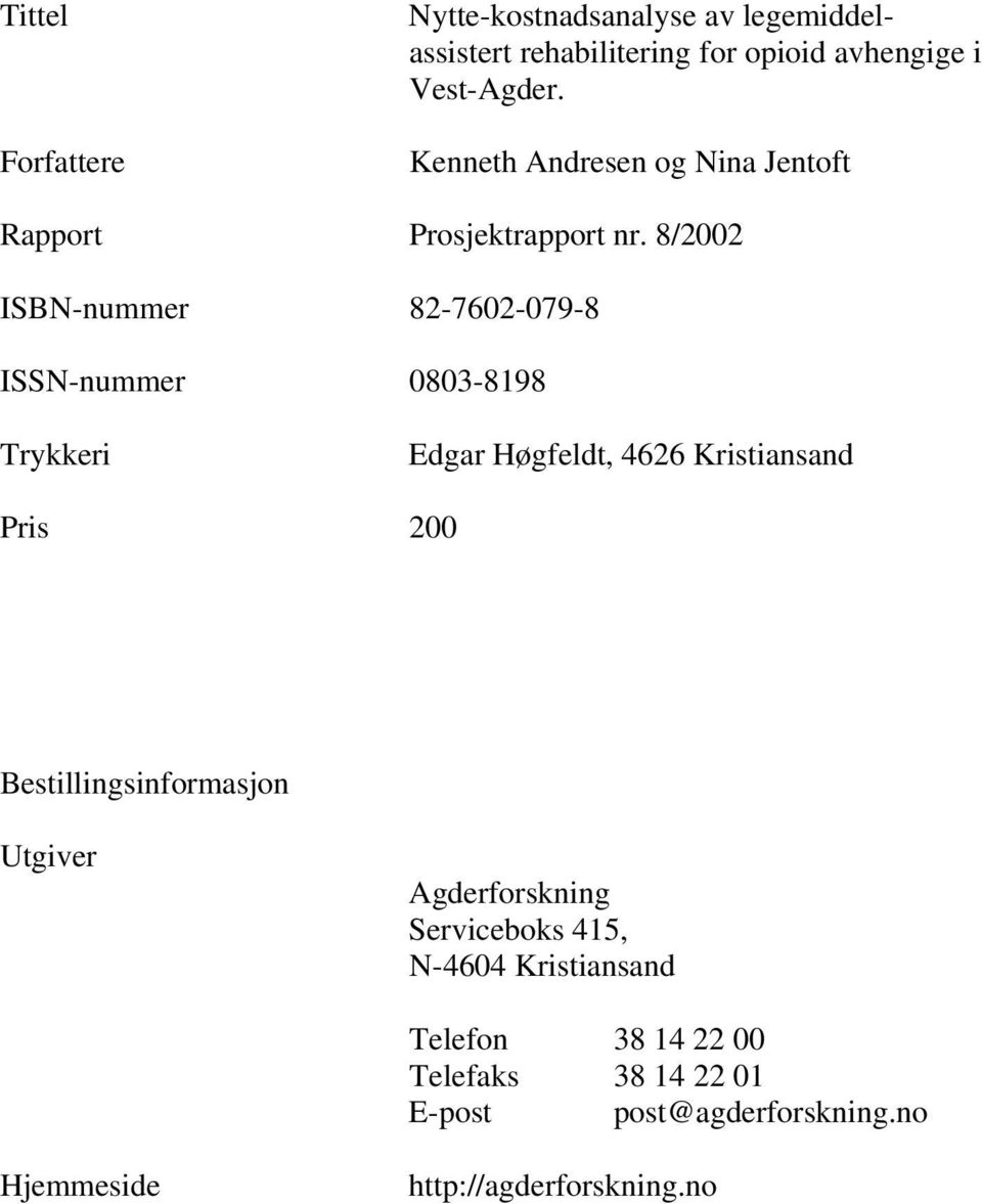 8/2002 ISBN-nummer 82-7602-079-8 ISSN-nummer 0803-8198 Trykkeri Edgar Høgfeldt, 4626 Kristiansand Pris 200