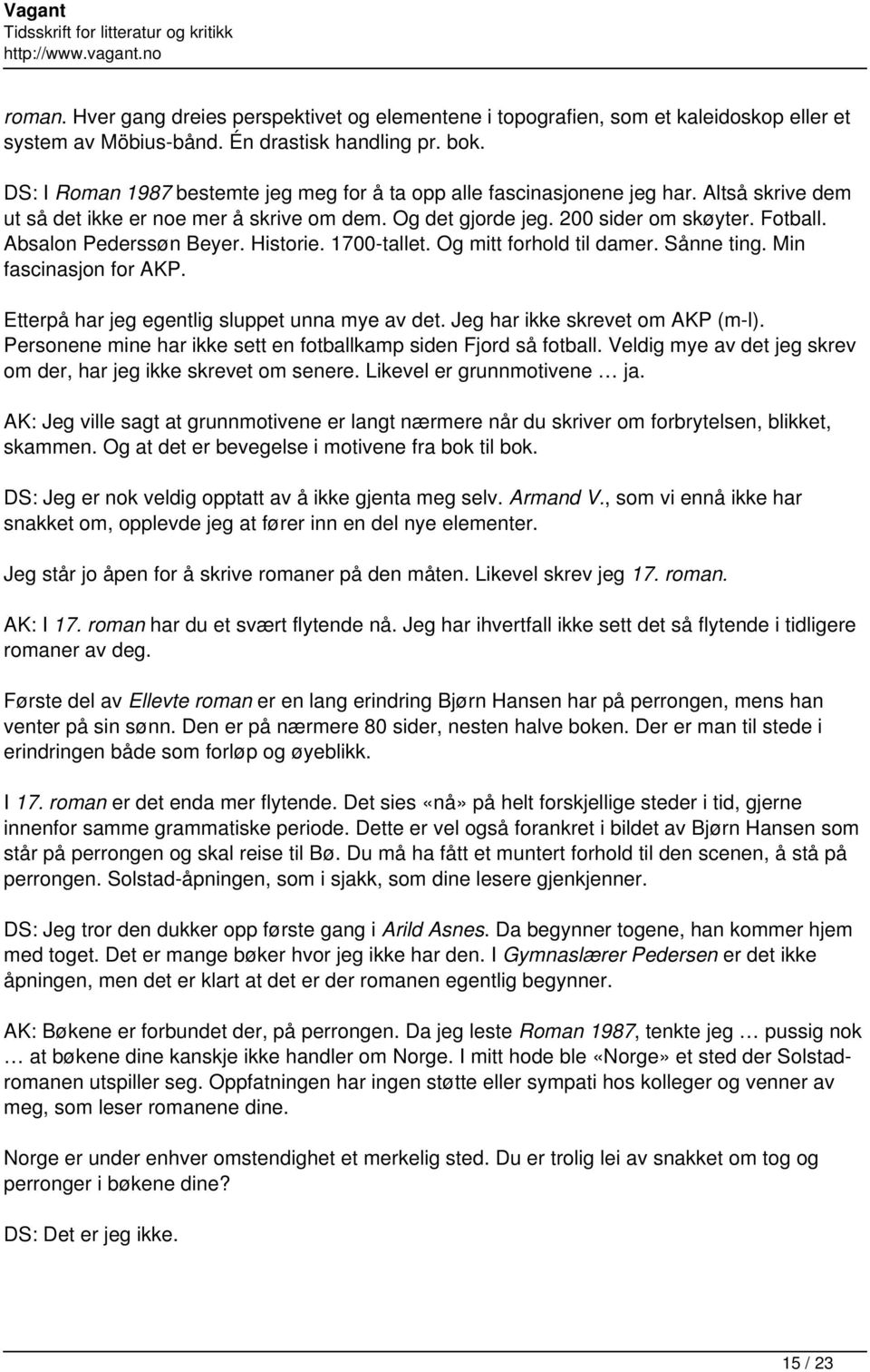 Absalon Pederssøn Beyer. Historie. 1700-tallet. Og mitt forhold til damer. Sånne ting. Min fascinasjon for AKP. Etterpå har jeg egentlig sluppet unna mye av det. Jeg har ikke skrevet om AKP (m-l).