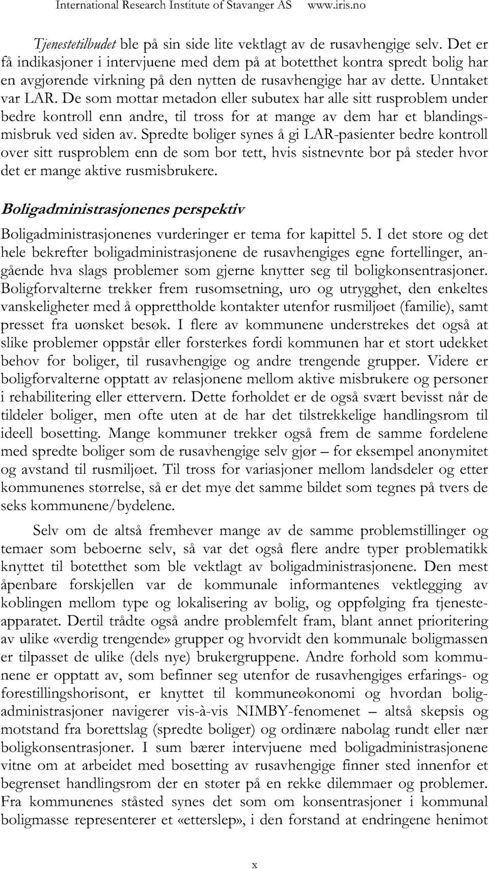 De som mottar metadon ellersubutex har alle sitt rusproblem under bedre kontroll enn andre, til tross for at mange av dem har et blandingsmisbruk ved siden av.