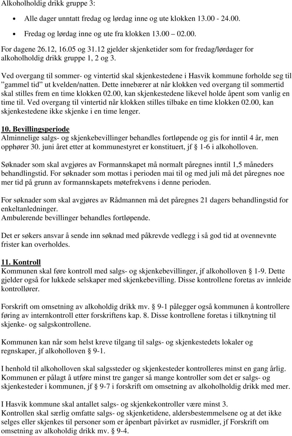 Ved overgang til sommer- og vintertid skal skjenkestedene i Hasvik kommune forholde seg til gammel tid ut kvelden/natten.