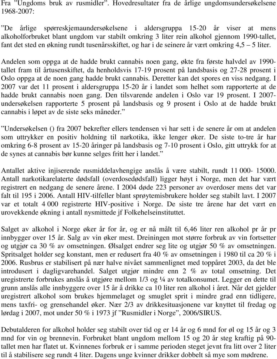 rein alkohol gjennom 1990-tallet, fant det sted en økning rundt tusenårsskiftet, og har i de seinere år vært omkring 4,5 5 liter.