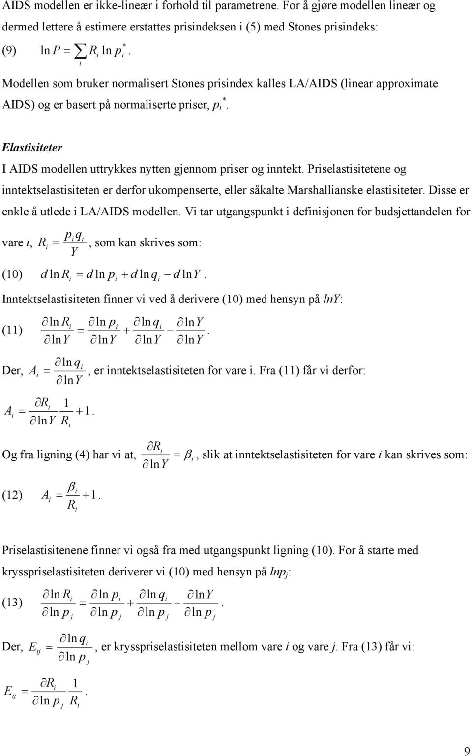 Prselaststetene og nntektselaststeten er derfor ukompenserte, eller såkalte Marshallanske elaststeter. Dsse er enkle å utlede LA/AIDS modellen.