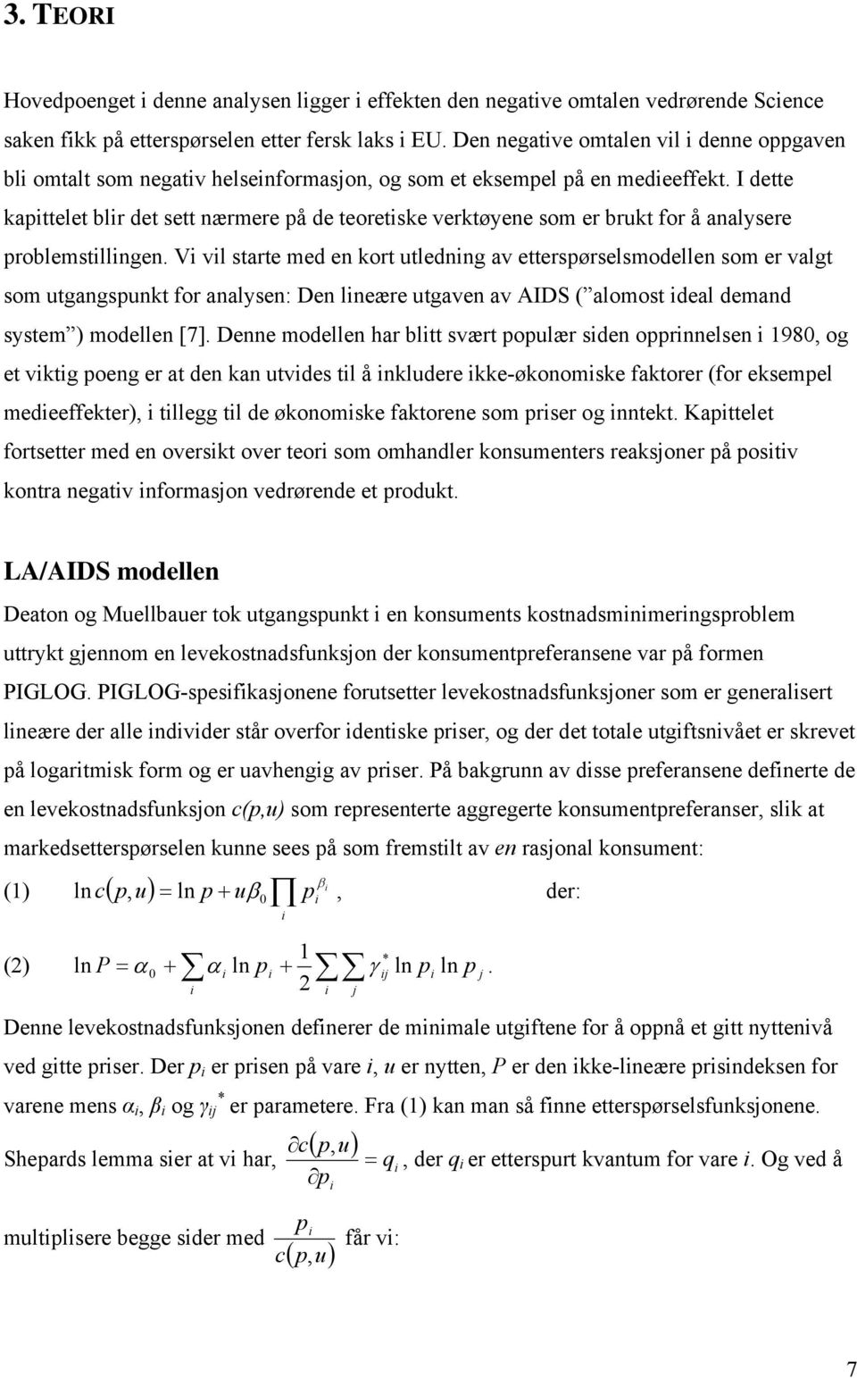 I dette kapttelet blr det sett nærmere på de teoretske verktøyene som er brukt for å analysere problemstllngen.