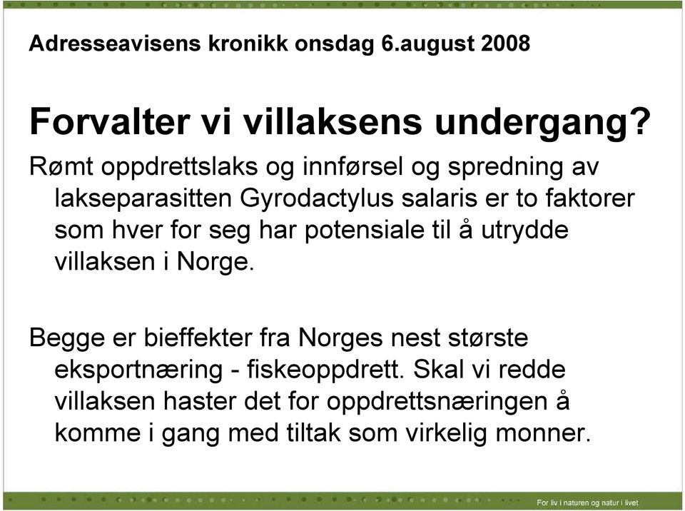 hver for seg har potensiale til å utrydde villaksen i Norge.