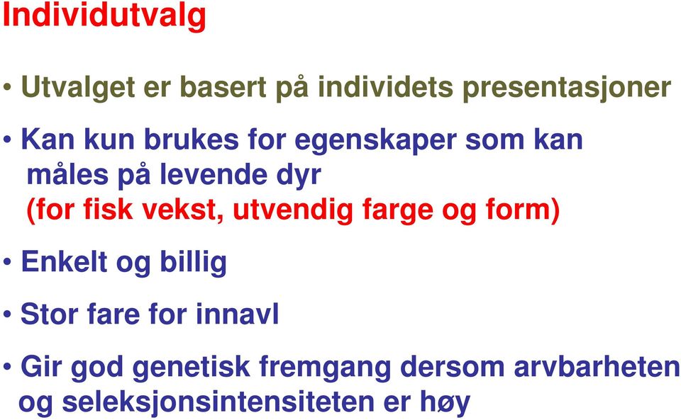 utvendig farge og form) Enkelt og billig Stor fare for innavl Gir god