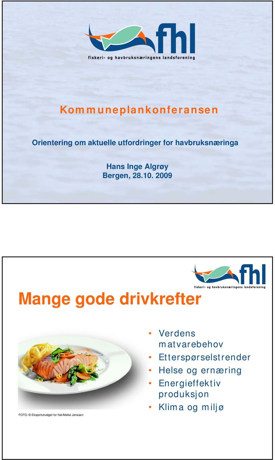 2009 Mange gode drivkrefter FOTO: Eksportutvalget for fisk/meike