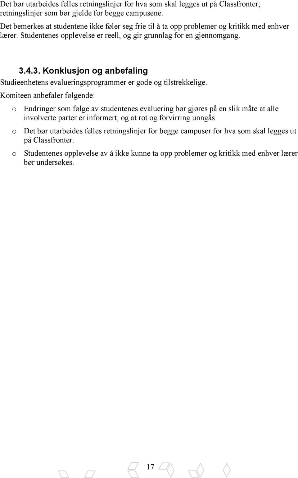 4.3. Konklusjon og anbefaling Studieenhetens evalueringsprogrammer er gode og tilstrekkelige.