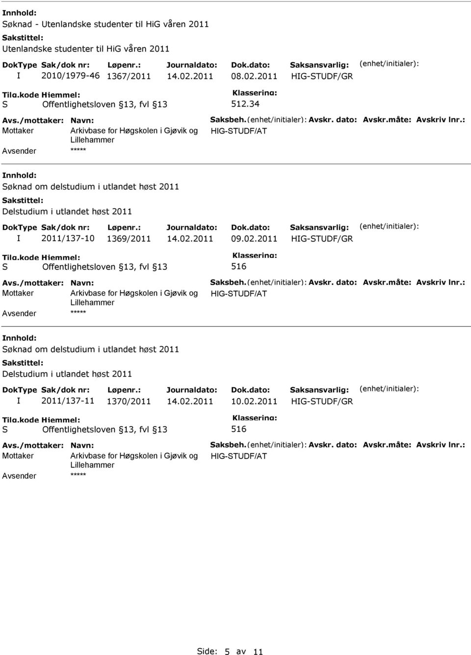 34 Mottaker HG-TDF/AT nnhold: øknad om delstudium i utlandet høst 2011 Delstudium i utlandet høst 2011 2011/137-10