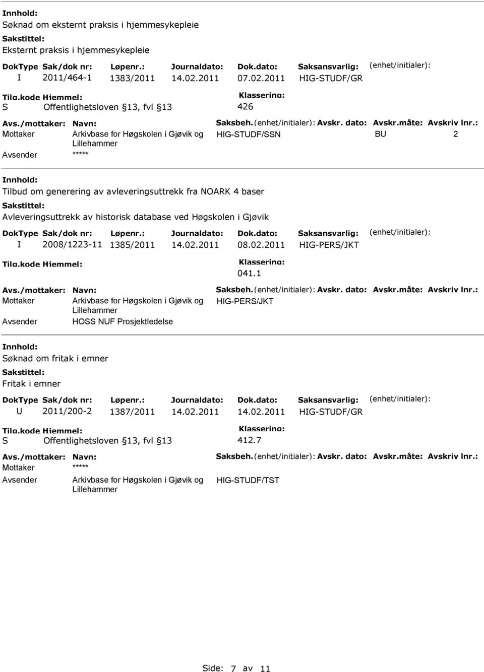 Avleveringsuttrekk av historisk database ved Høgskolen i Gjøvik 2008/1223-11 1385/2011 08.02.2011 HG-PER/JKT 041.