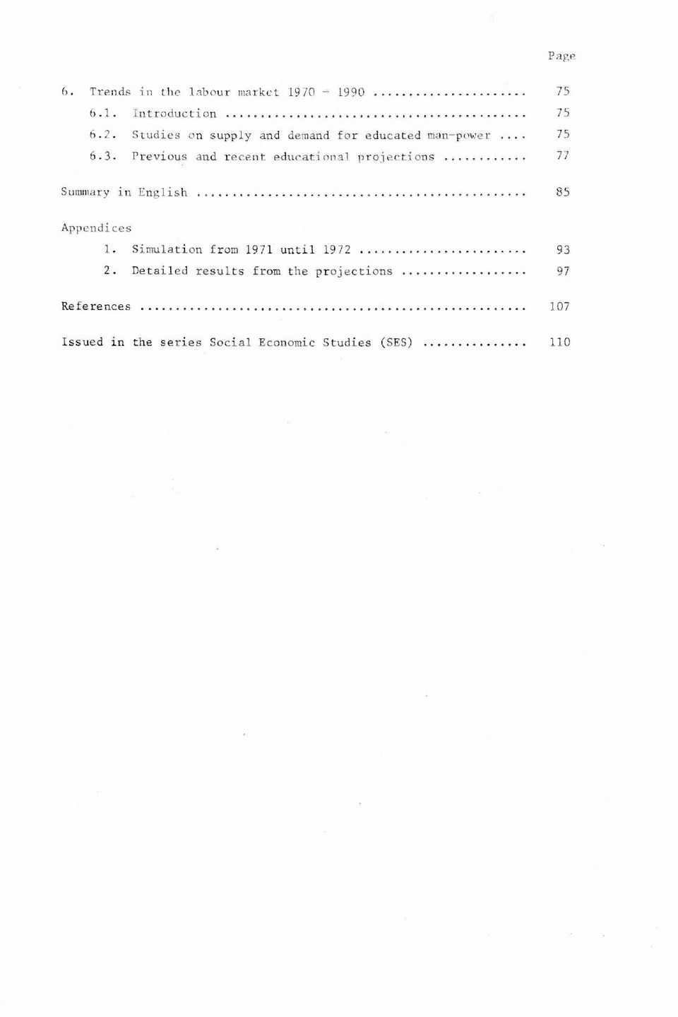 Previous and recent educational projections 77 Summary in English 85 Appendices 1.