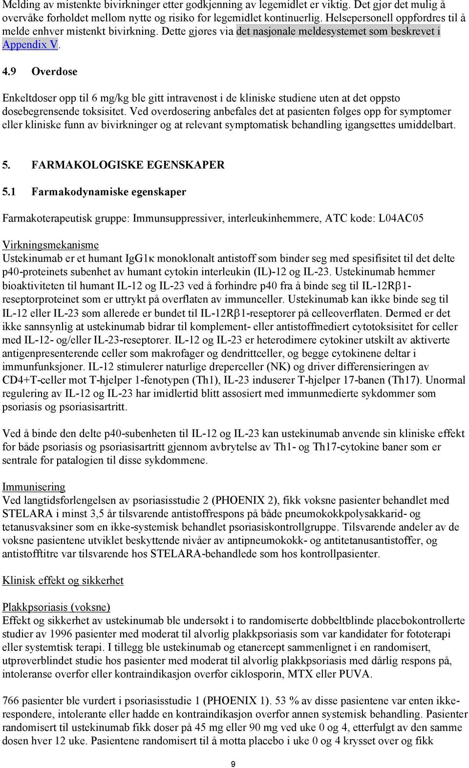 9 Overdose Enkeltdoser opp til 6 mg/kg ble gitt intravenøst i de kliniske studiene uten at det oppsto dosebegrensende toksisitet.